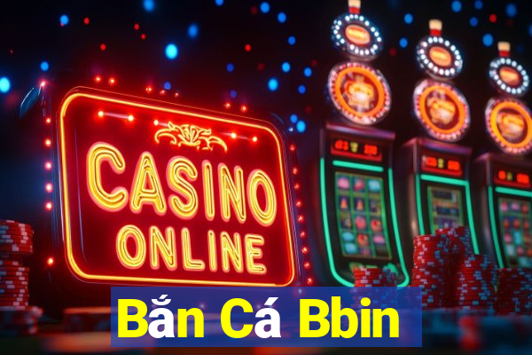 Bắn Cá Bbin