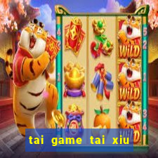 tai game tai xiu mien phi