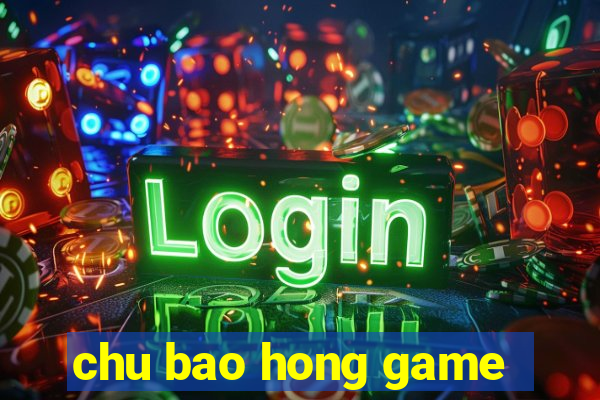 chu bao hong game