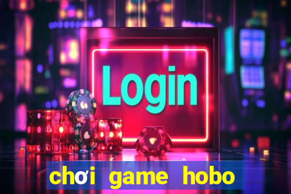 chơi game hobo miễn phí