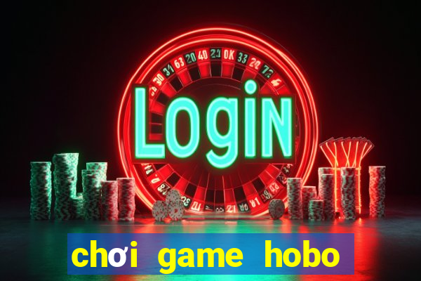 chơi game hobo miễn phí