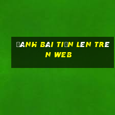 đánh bài tiến lên trên web