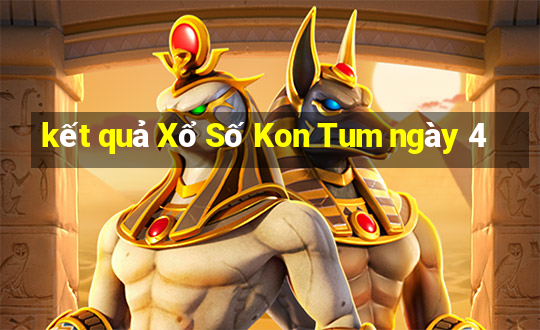 kết quả Xổ Số Kon Tum ngày 4