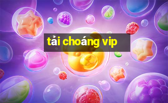 tải choáng vip