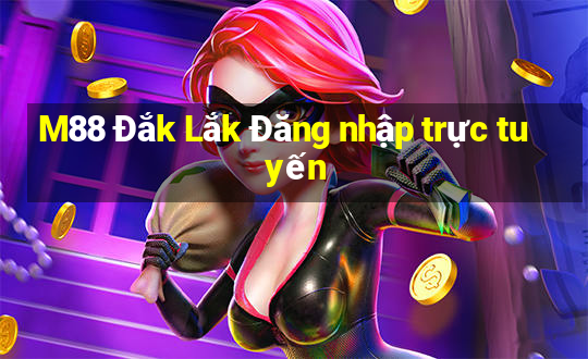 M88 Đắk Lắk Đăng nhập trực tuyến