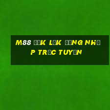 M88 Đắk Lắk Đăng nhập trực tuyến