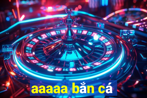 aaaaa bắn cá