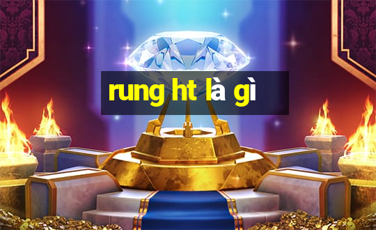 rung ht là gì