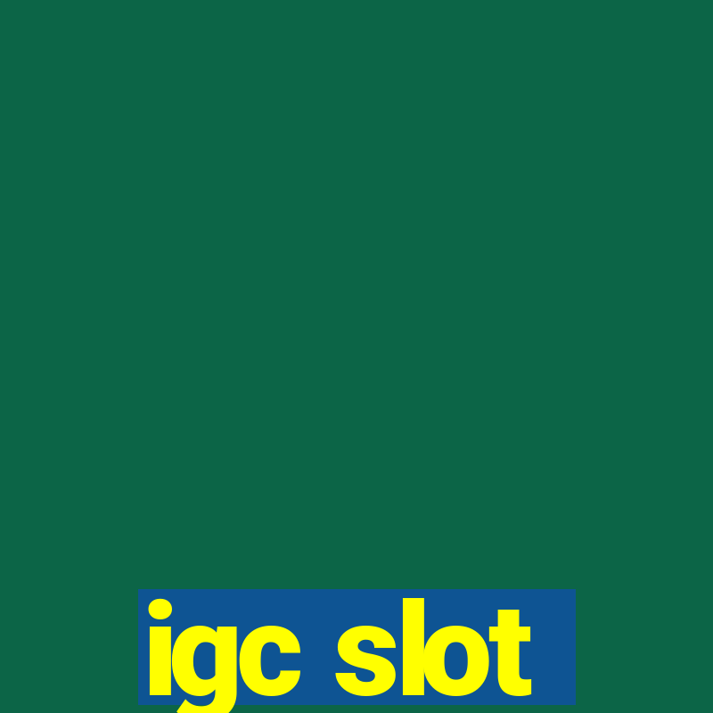 igc slot