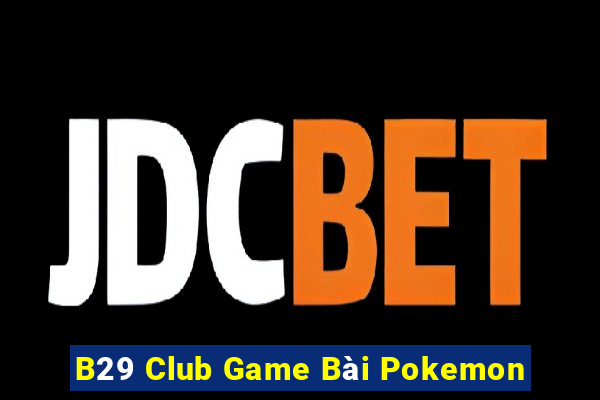 B29 Club Game Bài Pokemon