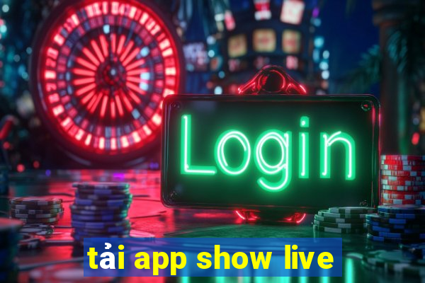 tải app show live