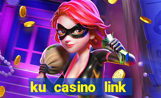 ku casino link nhà cái