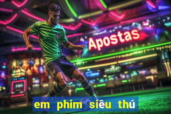 em phim siêu thú cuồng nộ