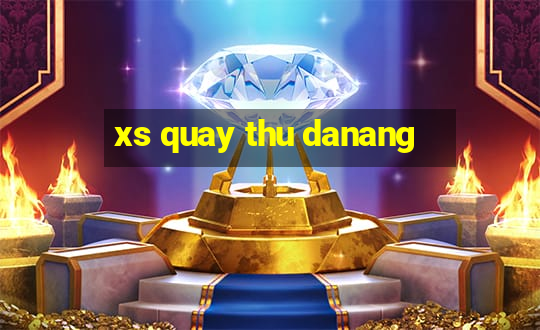 xs quay thu danang