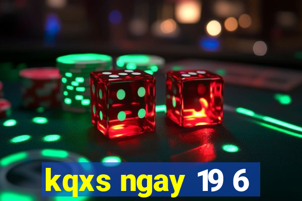 kqxs ngay 19 6