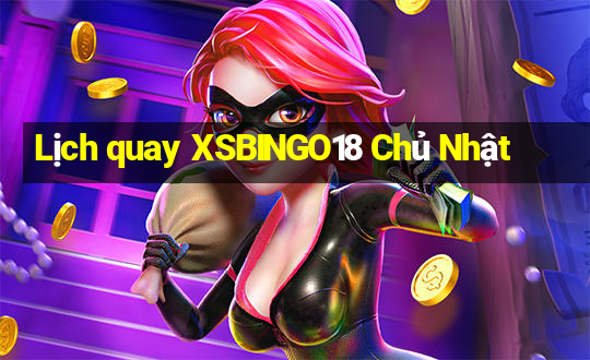 Lịch quay XSBINGO18 Chủ Nhật