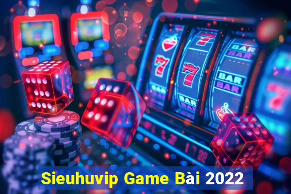 Sieuhuvip Game Bài 2022