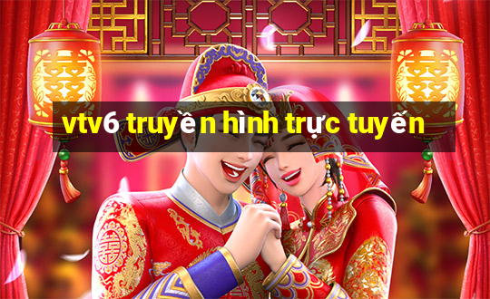 vtv6 truyền hình trực tuyến