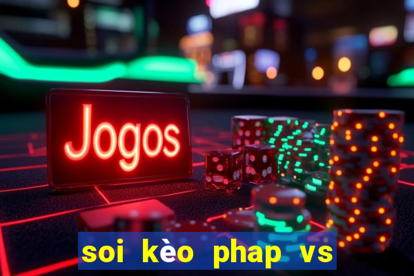 soi kèo phap vs ba lan