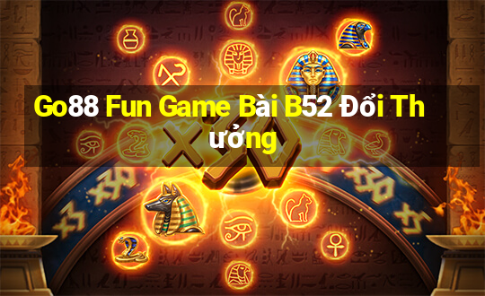 Go88 Fun Game Bài B52 Đổi Thưởng