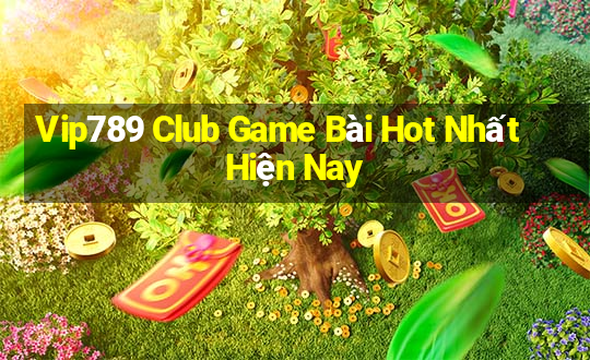 Vip789 Club Game Bài Hot Nhất Hiện Nay