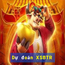 Dự đoán XSBTR ngày 31