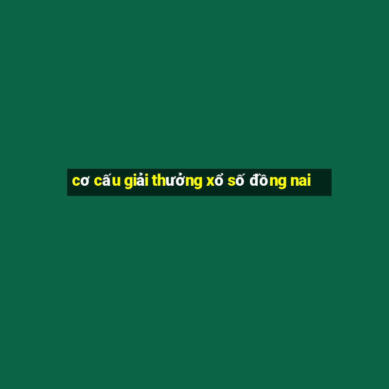 cơ cấu giải thưởng xổ số đồng nai