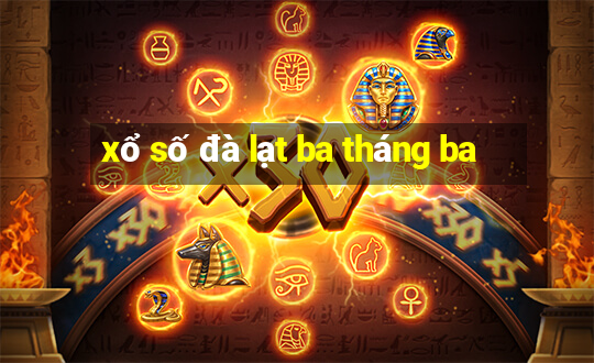 xổ số đà lạt ba tháng ba