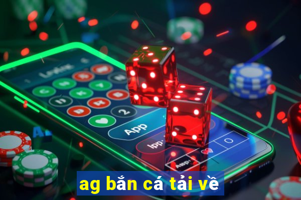 ag bắn cá tải về