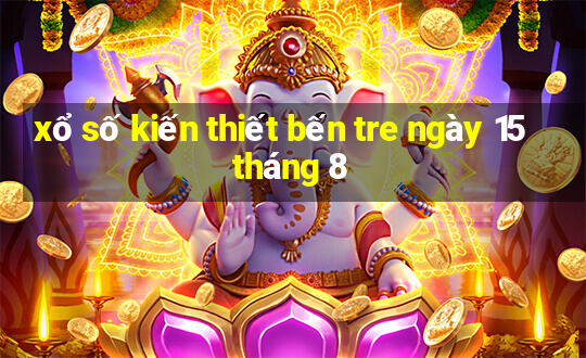 xổ số kiến thiết bến tre ngày 15 tháng 8