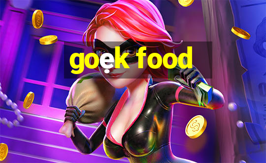 goẹk food