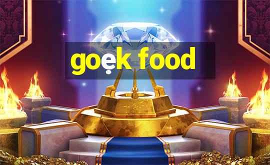 goẹk food