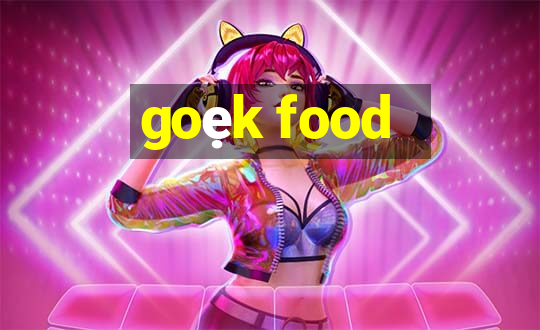 goẹk food