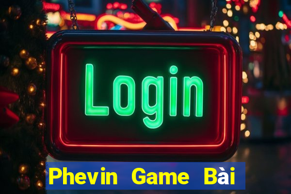 Phevin Game Bài Nạp The Garena