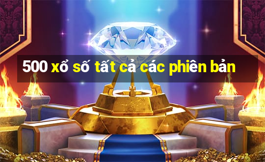 500 xổ số tất cả các phiên bản