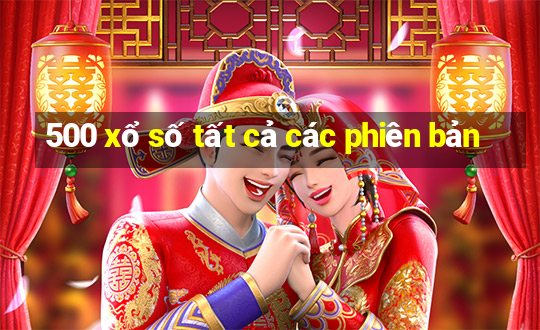 500 xổ số tất cả các phiên bản