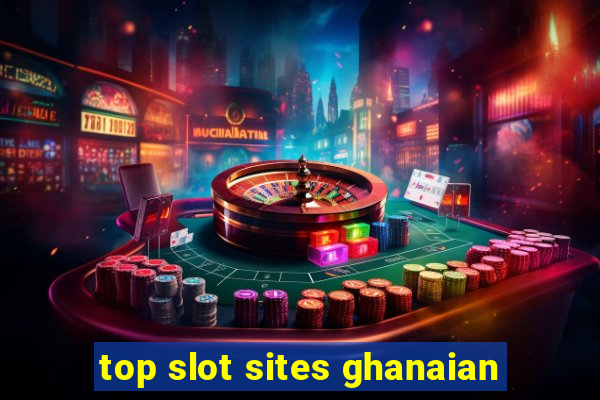 top slot sites ghanaian