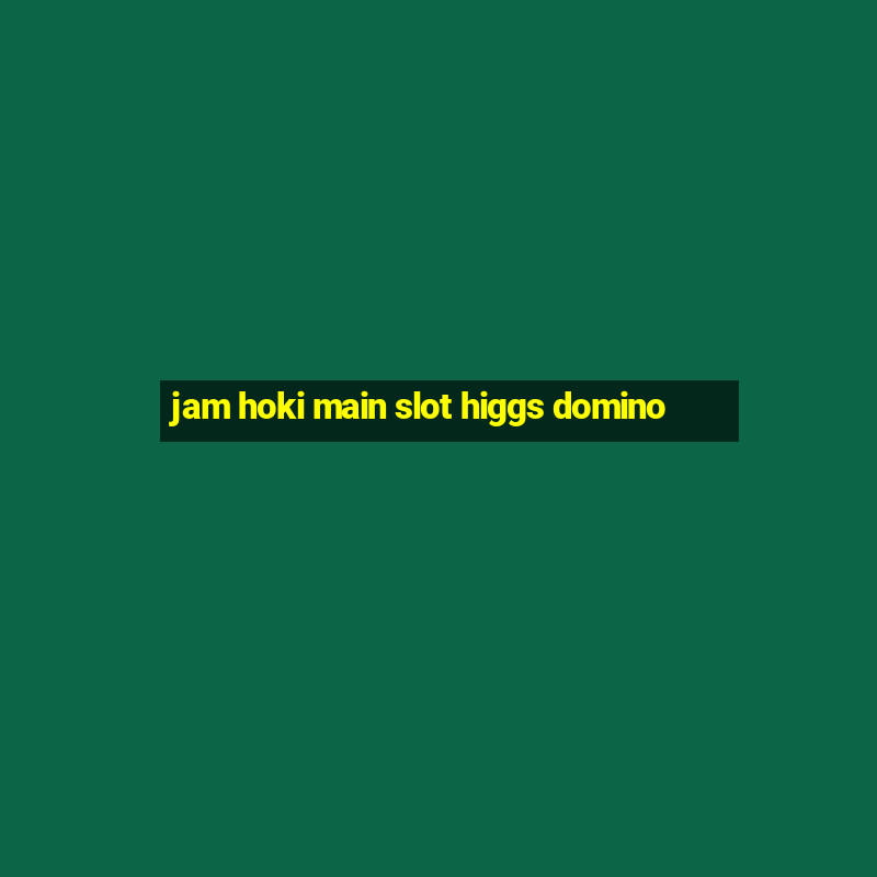 jam hoki main slot higgs domino