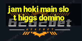 jam hoki main slot higgs domino