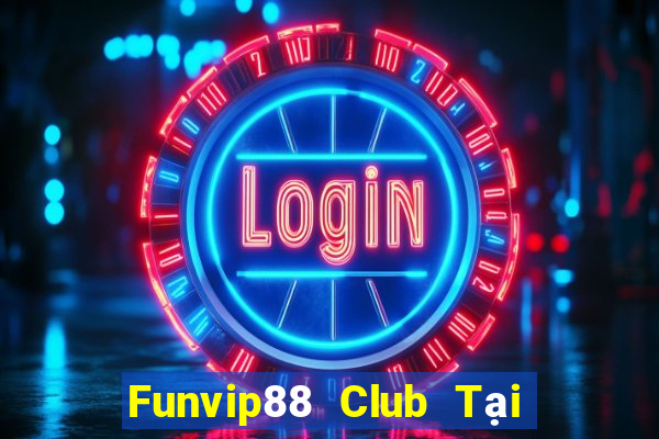 Funvip88 Club Tại Game Bài B52 Đổi Thưởng