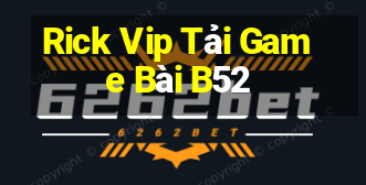 Rick Vip Tải Game Bài B52