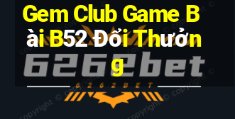 Gem Club Game Bài B52 Đổi Thưởng