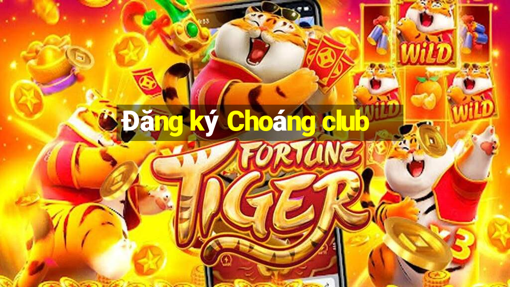 Đăng ký Choáng club