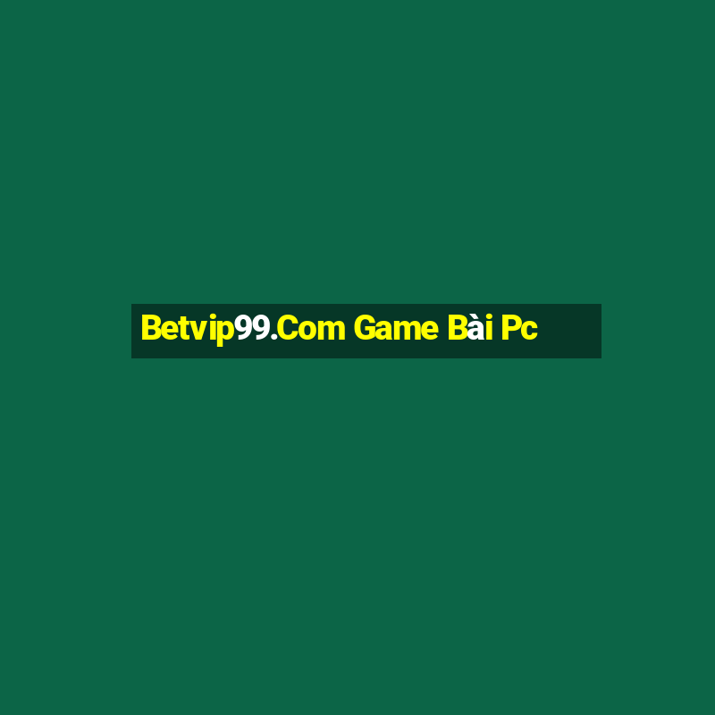 Betvip99.Com Game Bài Pc