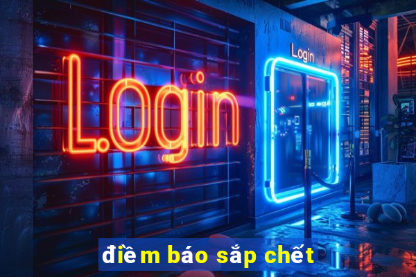 điềm báo sắp chết