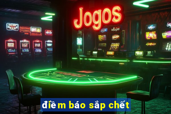 điềm báo sắp chết