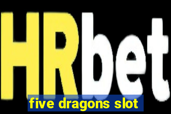 five dragons slot