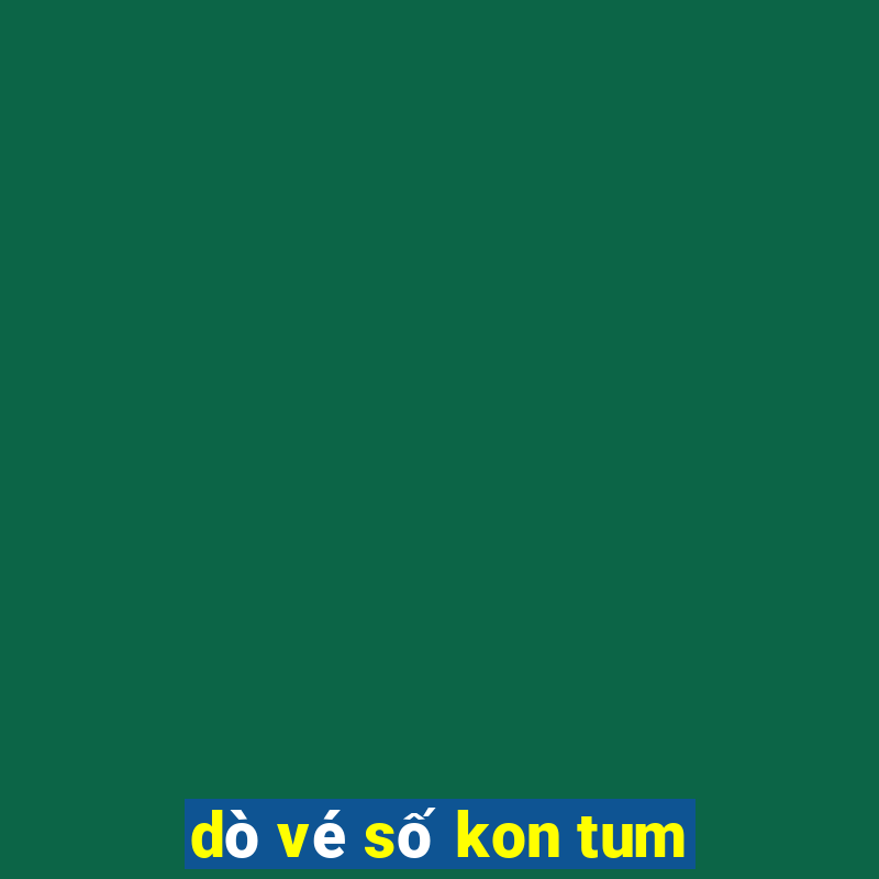 dò vé số kon tum