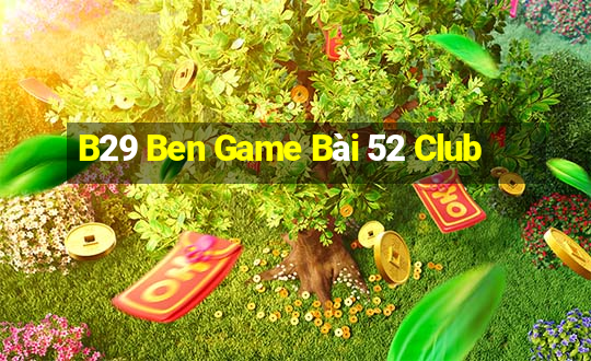 B29 Ben Game Bài 52 Club