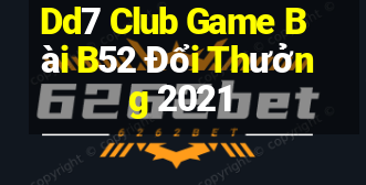 Dd7 Club Game Bài B52 Đổi Thưởng 2021